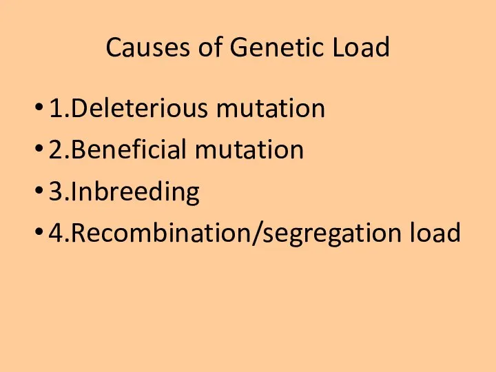 Causes of Genetic Load 1.Deleterious mutation 2.Beneficial mutation 3.Inbreeding 4.Recombination/segregation load