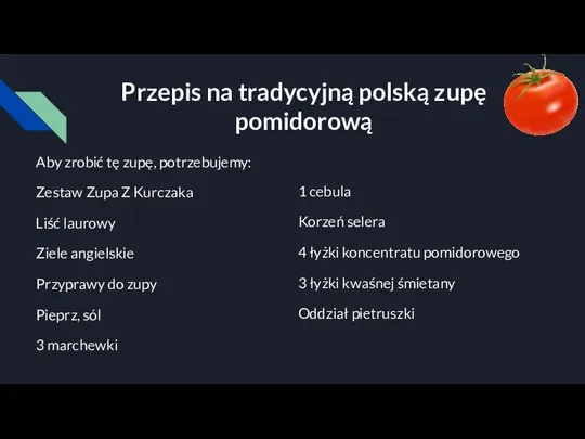 Przepis na tradycyjną polską zupę pomidorową Aby zrobić tę zupę, potrzebujemy: Zestaw