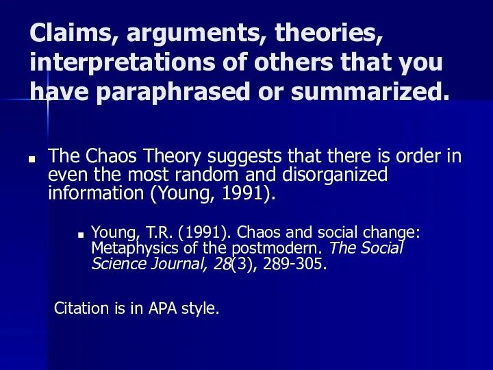 Claims, arguments, theories, interpretations of others that you have paraphrased or summarized.