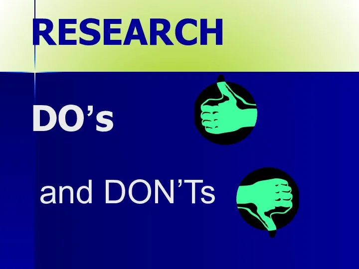RESEARCH DO’s and DON’Ts
