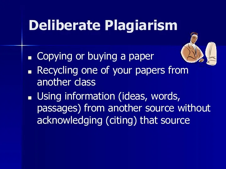 Deliberate Plagiarism Copying or buying a paper Recycling one of your papers