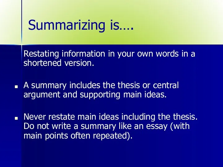 Summarizing is…. Restating information in your own words in a shortened version.