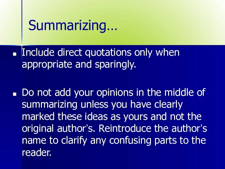 Summarizing… Include direct quotations only when appropriate and sparingly. Do not add