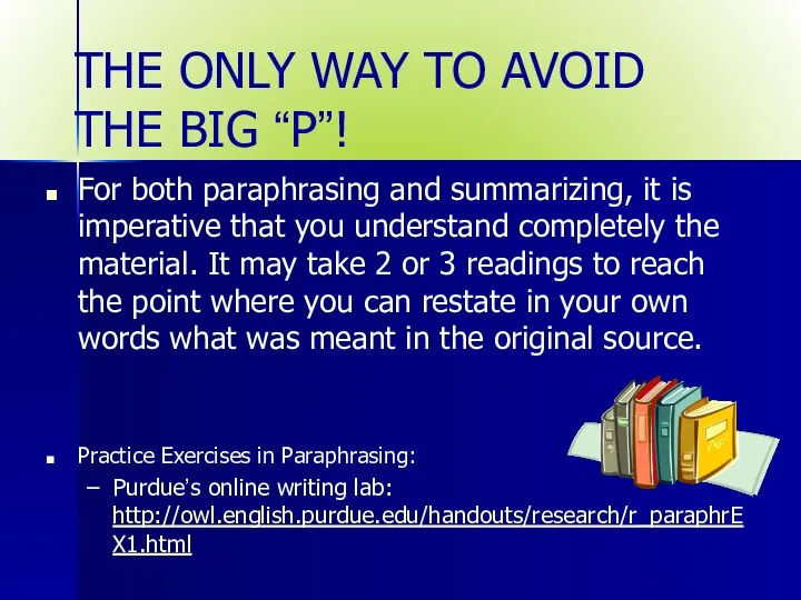 THE ONLY WAY TO AVOID THE BIG “P”! For both paraphrasing and