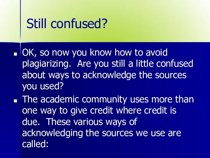 Still confused? OK, so now you know how to avoid plagiarizing. Are