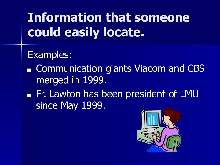 Information that someone could easily locate. Examples: Communication giants Viacom and CBS
