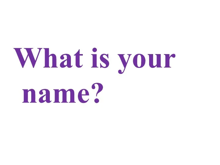 What is your name?