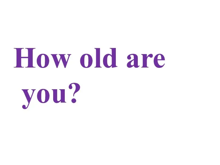 How old are you?