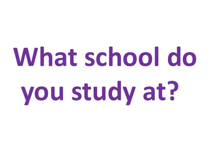 What school do you study at?