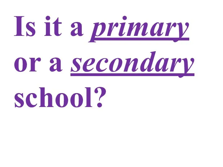 Is it a primary or a secondary school?