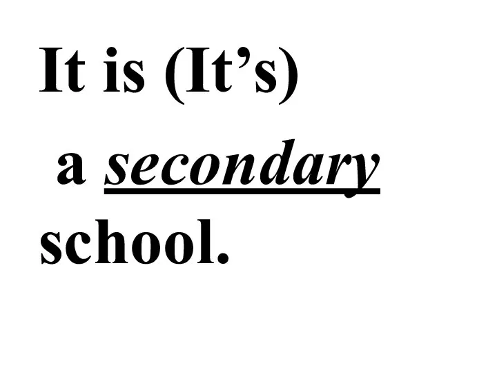 It is (It’s) a secondary school.