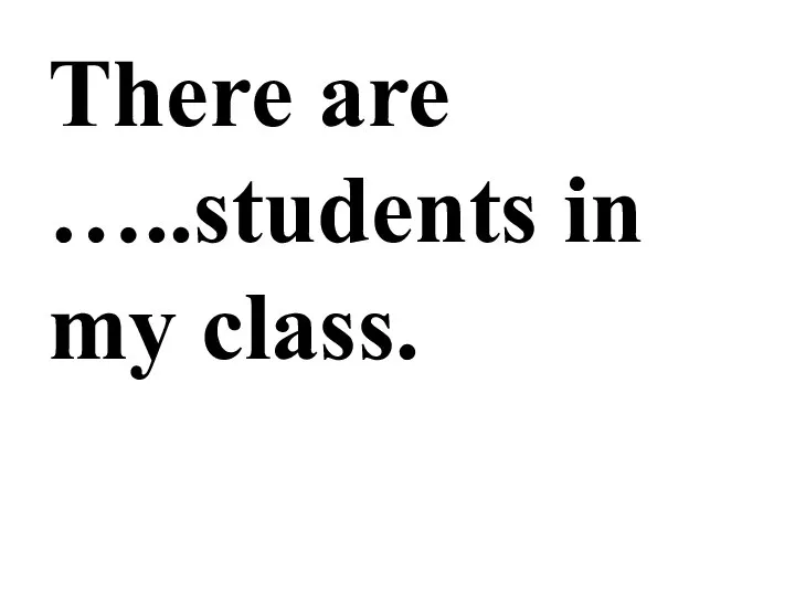 There are …..students in my class.