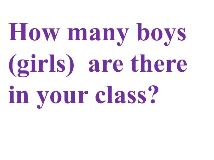 How many boys (girls) are there in your class?