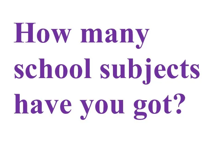 How many school subjects have you got?
