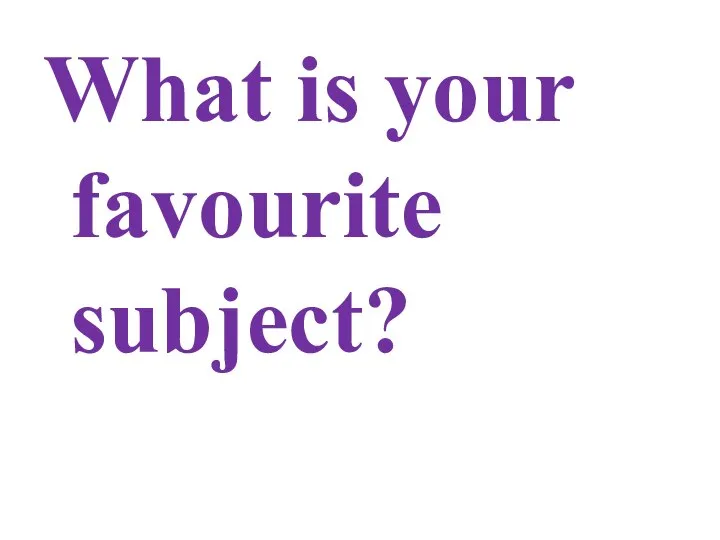 What is your favourite subject?