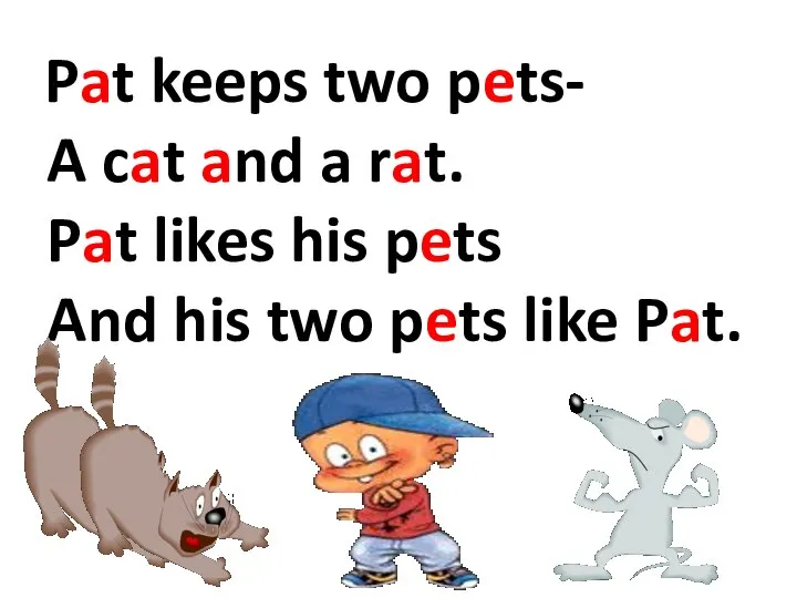 Pat keeps two pets- A cat and a rat. Pat likes his