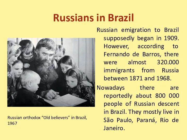 Russians in Brazil Russian emigration to Brazil supposedly began in 1909. However,