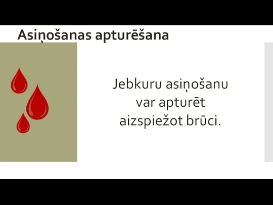 Asiņošanas apturēšana Jebkuru asiņošanu var apturēt aizspiežot brūci.