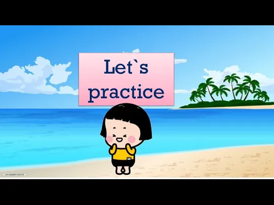 Let`s practice