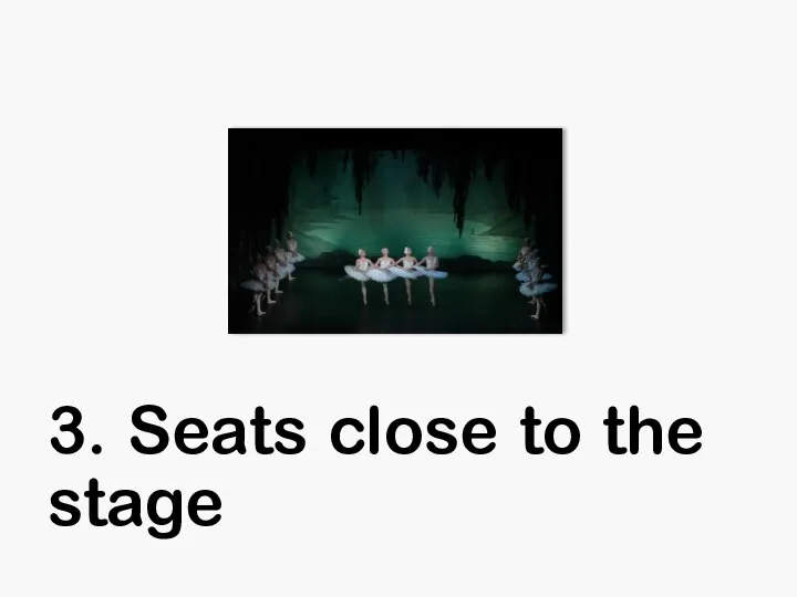 3. Seats close to the stage