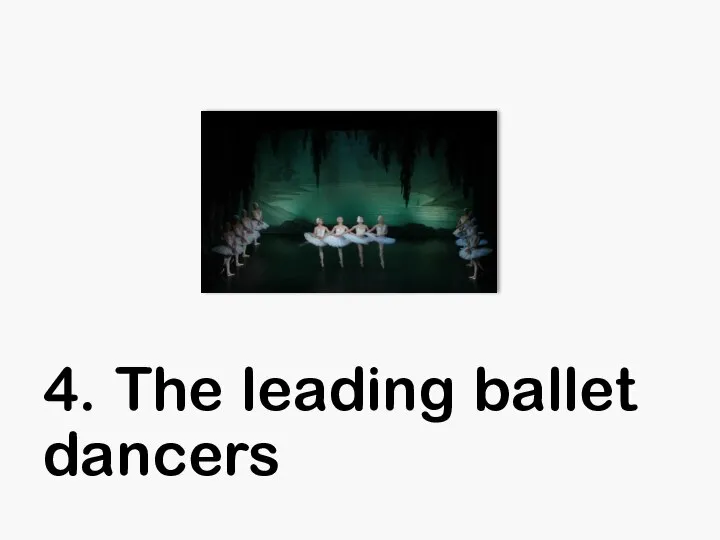 4. The leading ballet dancers