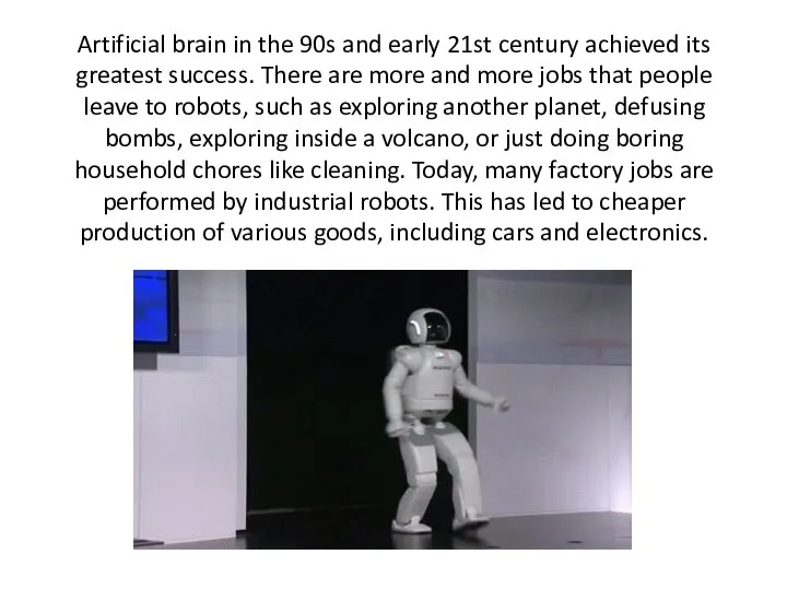 Artificial brain in the 90s and early 21st century achieved its greatest