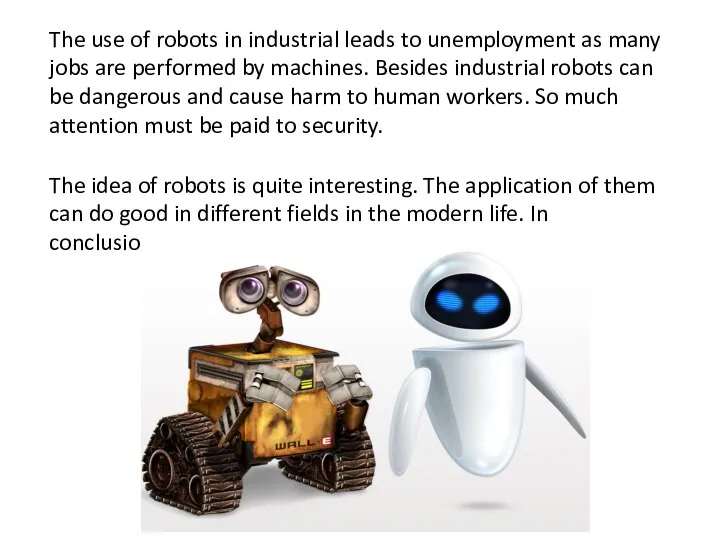 The use of robots in industrial leads to unemployment as many jobs