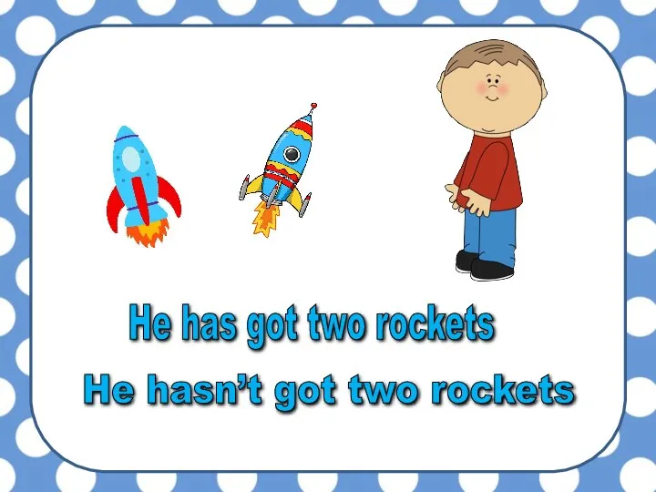 He has got two rockets He hasn’t got two rockets