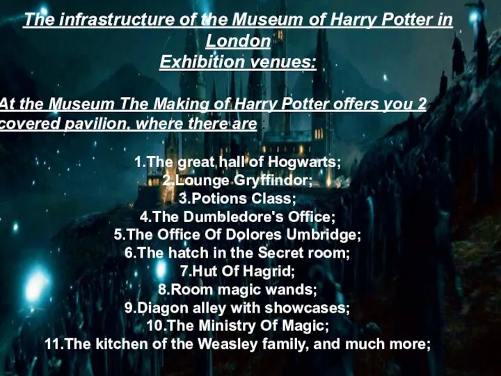 The infrastructure of the Museum of Harry Potter in London Exhibition venues: