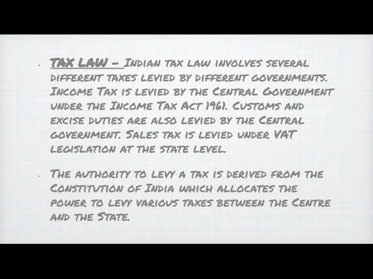 TAX LAW - Indian tax law involves several different taxes levied by