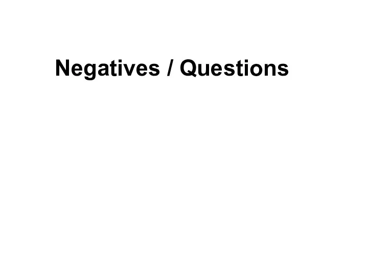 Negatives / Questions