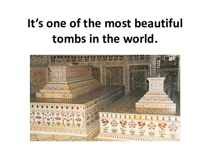 It’s one of the most beautiful tombs in the world.