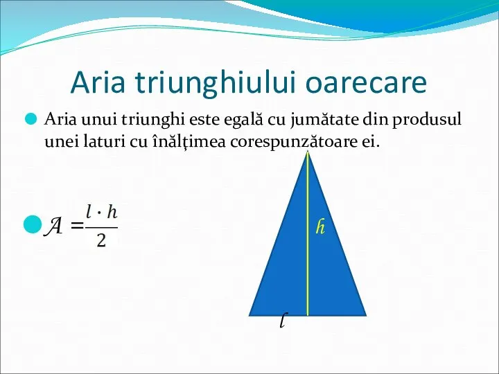 Aria triunghiului oarecare Aria unui triunghi este egală cu jumătate din produsul