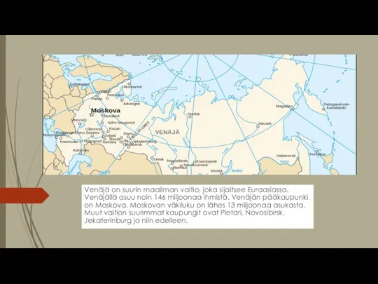 Venäjä on suurin maailman valtio, joka sijaitsee Euraasiassa. Venäjällä asuu noin 146