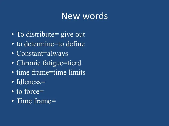 New words To distribute= give out to determine=to define Constant=always Chronic fatigue=tierd