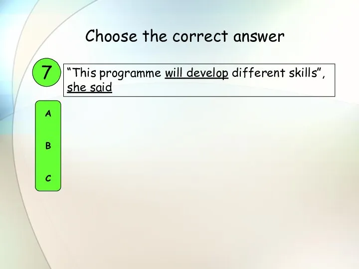 “This programme will develop different skills”, she said 7 A B C Choose the correct answer