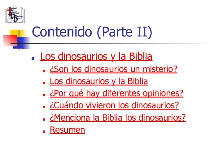 Contenido (Parte II) Los dinosaurios y la Biblia ¿Son los dinosaurios un