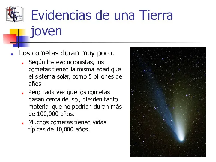 Evidencias de una Tierra joven Los cometas duran muy poco. Según los