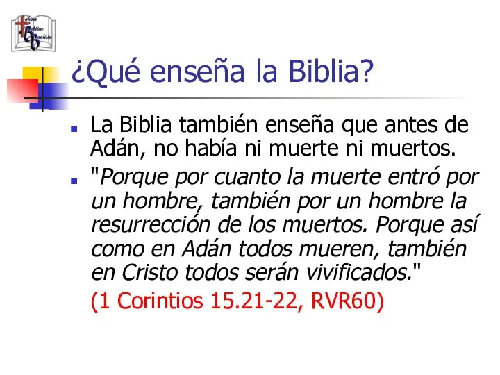 ¿Qué enseña la Biblia? La Biblia también enseña que antes de Adán,