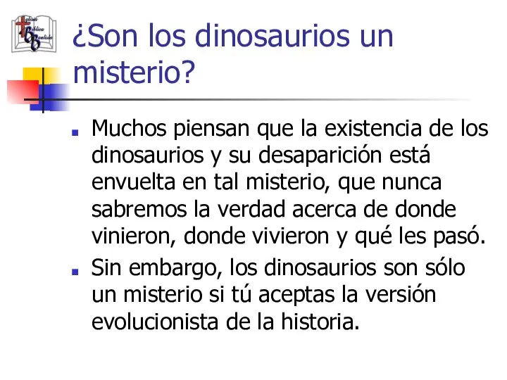 ¿Son los dinosaurios un misterio? Muchos piensan que la existencia de los