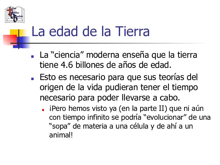 La edad de la Tierra La “ciencia” moderna enseña que la tierra