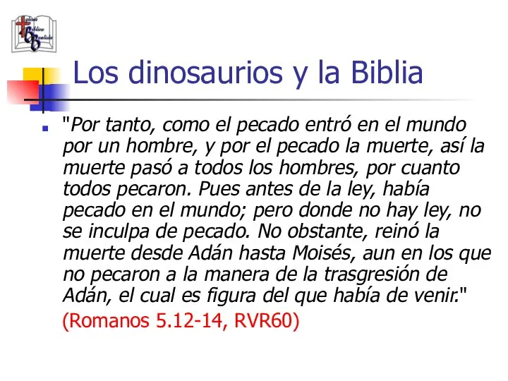 Los dinosaurios y la Biblia "Por tanto, como el pecado entró en