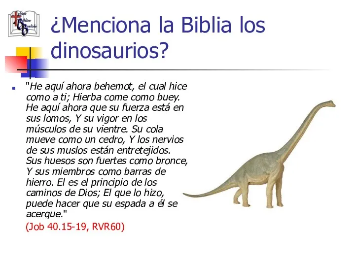 ¿Menciona la Biblia los dinosaurios? "He aquí ahora behemot, el cual hice