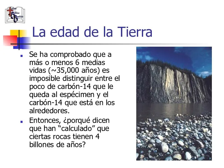 La edad de la Tierra Se ha comprobado que a más o