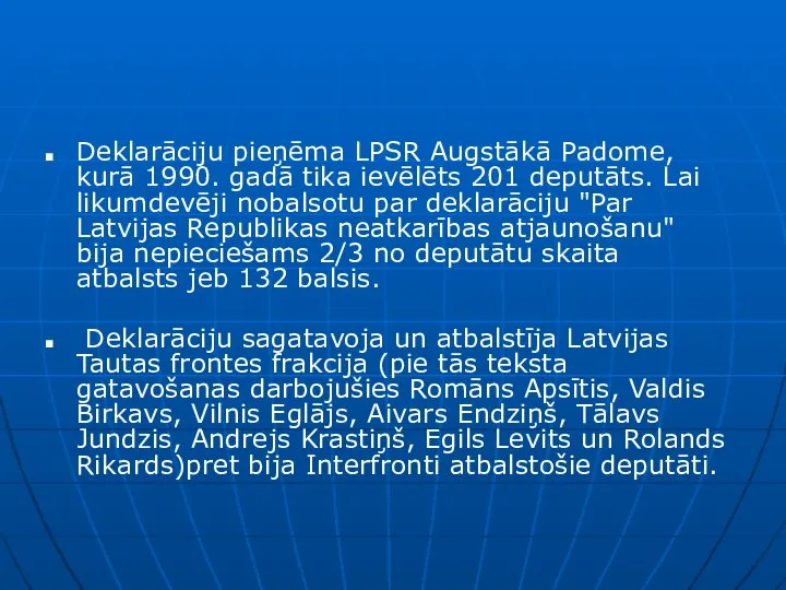 Deklarāciju pieņēma LPSR Augstākā Padome, kurā 1990. gadā tika ievēlēts 201 deputāts.