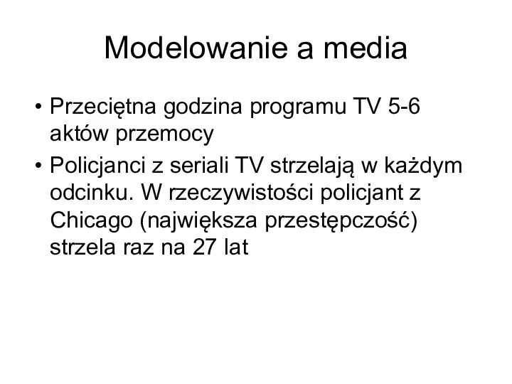 Modelowanie a media Przeciętna godzina programu TV 5-6 aktów przemocy Policjanci z