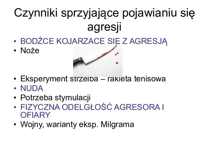 Czynniki sprzyjające pojawianiu się agresji BODŹCE KOJARZĄCE SIĘ Z AGRESJĄ Noże Eksperyment