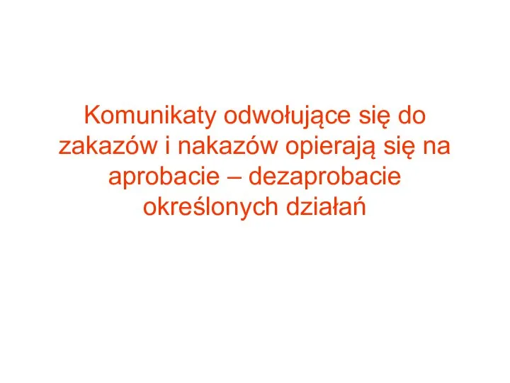 Komunikaty odwołujące się do zakazów i nakazów opierają się na aprobacie – dezaprobacie określonych działań