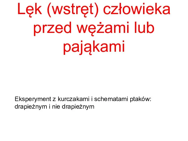 Lęk (wstręt) człowieka przed wężami lub pająkami Eksperyment z kurczakami i schematami