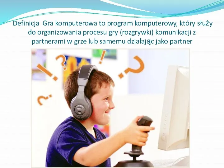 Definicja Gra komputerowa to program komputerowy, który służy do organizowania procesu gry